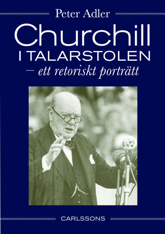 Adler, Peter | Churchill i talarstolen : Ett retoriskt porträtt