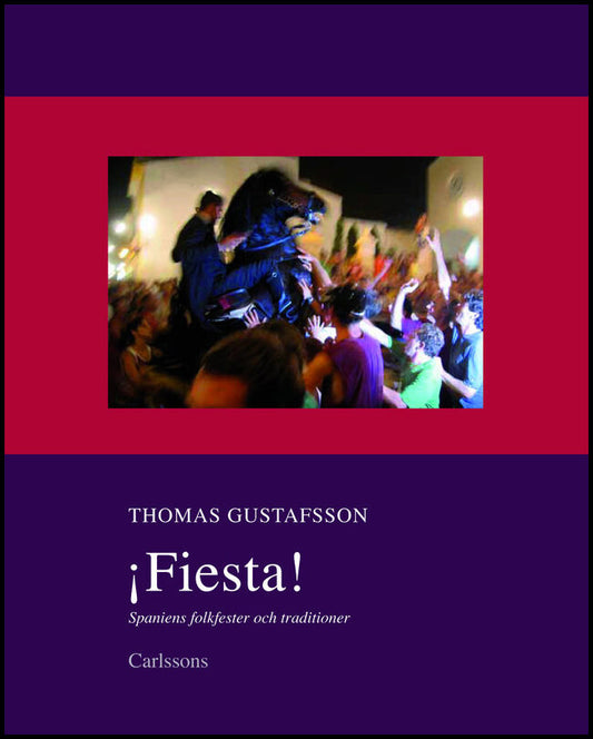 Gustafsson, Thomas | Fiesta! : Spaniens folkfester och traditioner