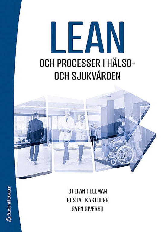 Hellman, Stefan | Hellman, Stefan | Kastberg Weichselberger, Gustaf | Siverbo, Sven | Lean och processer i hälso- och sj...