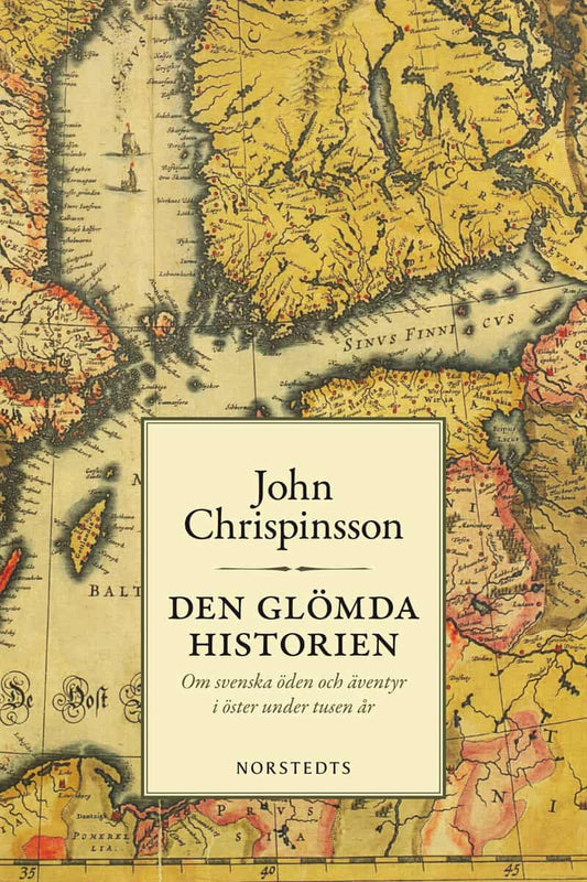 Chrispinsson, John | Den glömda historien : Om svenska öden och äventyr i öster under tusen år