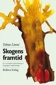 Linné, Tobias | Skogens framtid : En sociologisk undersökning av skogsägares uppfattningar