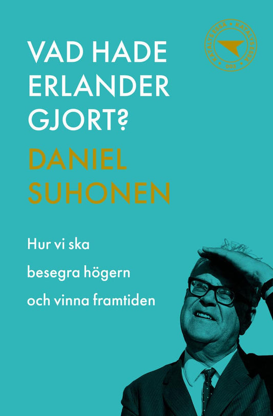 Suhonen, Daniel | Vad hade Erlander gjort? : Hur vi ska besegra högern och vinna framtiden