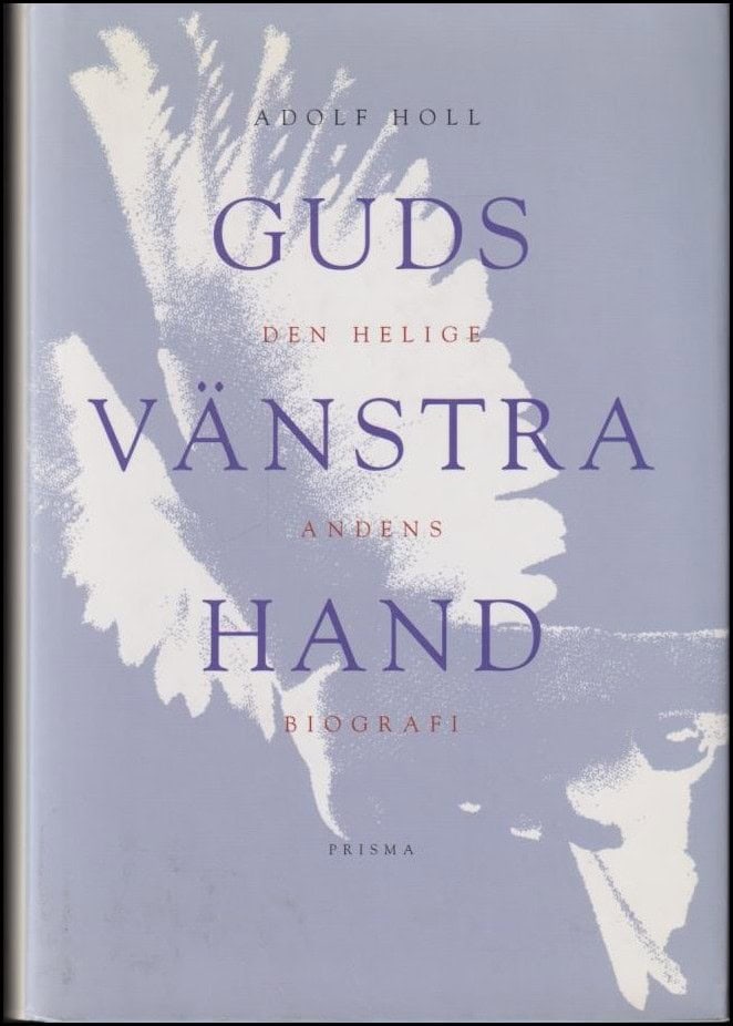 Holl, Adolf | Guds vänstra hand : Den helige Andens biografi