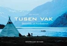 Milling, Leif | Tusen vak : Drömfiske på Nordkalotten