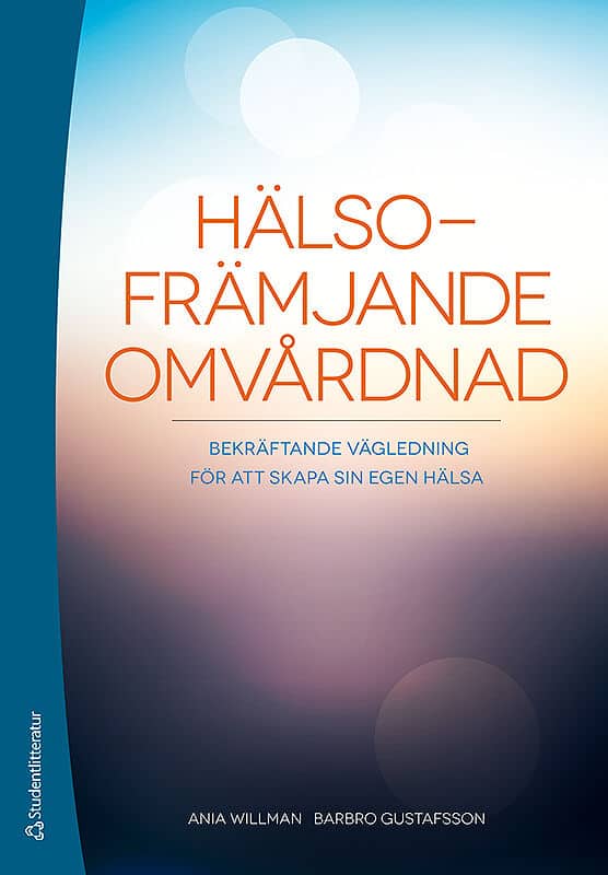 Willman, Ania | Gustafsson, Barbro | Hälsofrämjande omvårdnad : Bekräftande vägledning för att skapa sin egen hälsa