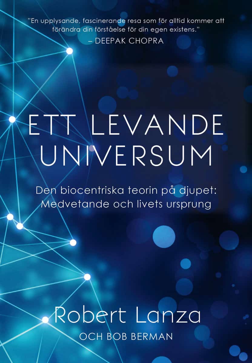 Lanza, Robert | Berman, Bob | Ett levande universum : Den biocentriska teorin på djupet - medvetande och livets ursprung