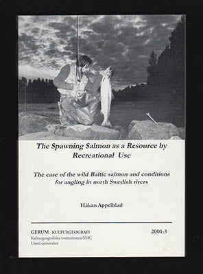 Appelblad, Håkan | The Spawning Salmon as a Resource by Recreational use : The case of the wild Baltic salmon and condit...