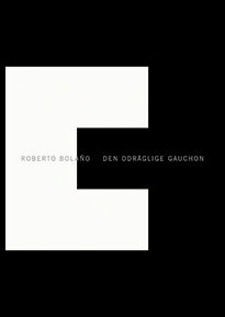 Bolano, Roberto | Den odräglige gauchon