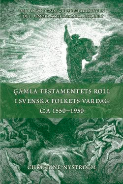 Nystroem, Christine | Gamla Testamentets roll i svenska folkets vardag c:a 1550-1950 : GT i sammandrag med kommentarer