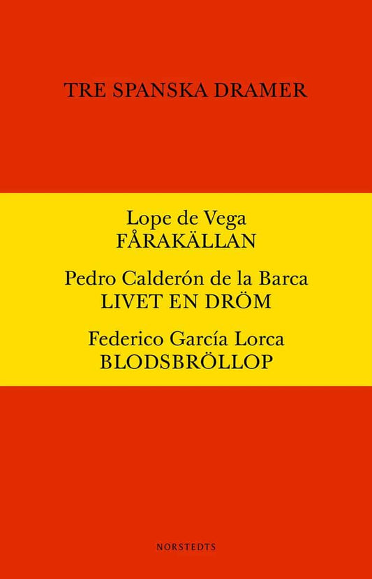 Vega, Lope de| Calderón de la Barca, Pedro| García Lorca, Federica | Tre spanska dramer : Fårakällan. Livet är en dröm. ...