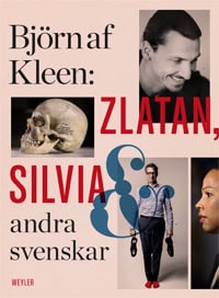 Kleen, Björn af | Zlatan, Silvia och andra svenskar : Porträtt och reportage