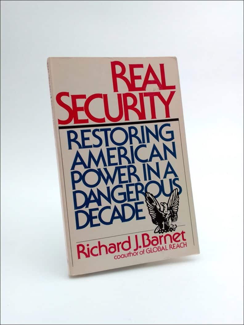 Barnet, Richard J. | Real Security : Restoring American Power in a Dangerous Decade