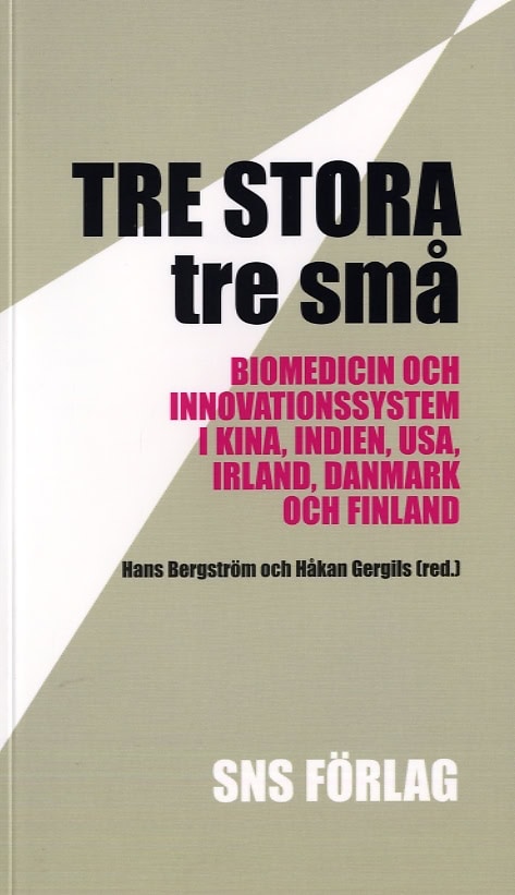 Bergström, Hans | Gergils, Håkan [red.] | Tre stora, tre små : Biomedicin och innovationssystem i Kina, Indien, USA, Irl...