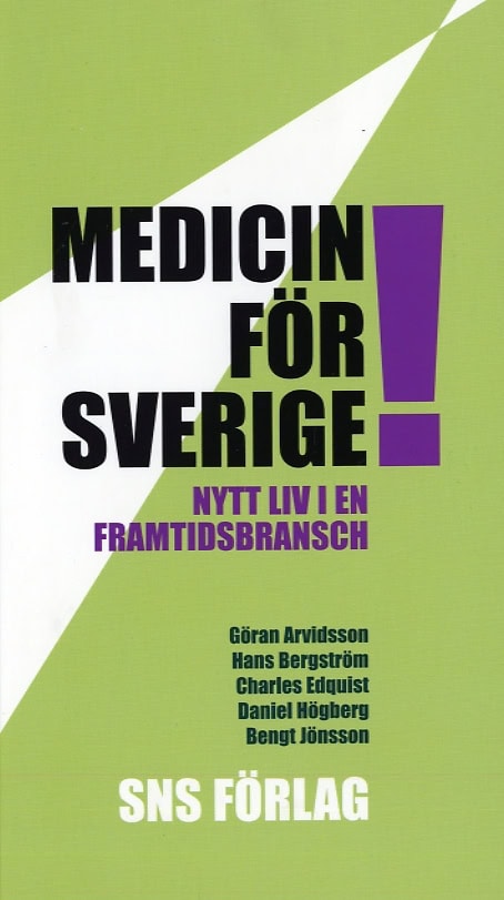 Arvidsson, Göran| Bergström, Hans| Edquist, Charles| Högberg, Daniel| Jönsson, Bengt | Medicin för Sverige! Nytt liv i e...