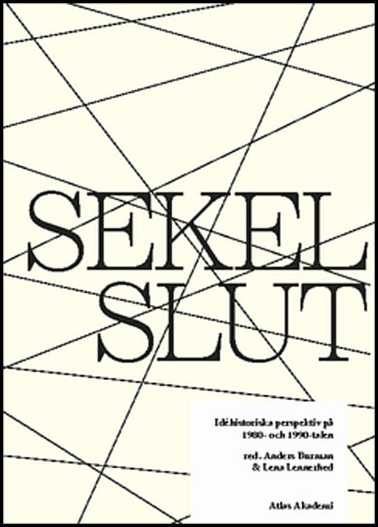 Burman, Anders| Lennerhed, Lena | Sekelslut : Idéhistoriska perspektiv på 1980- och 1990-talen