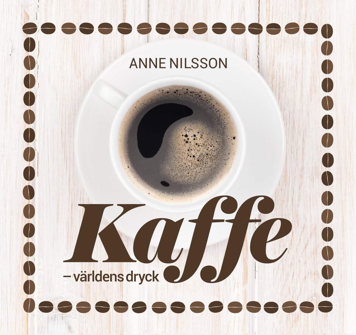 Nilsson, Anne | Kaffe : Världens dryck