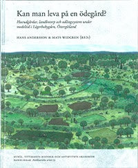 Andersson, Hans|  Widgren, Mats [red.] | Kan man leva på en ödegård? : Huvudgårdar, landbotorp och odlingssystem under m...