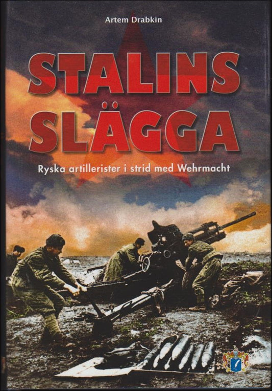 Drabkin, Artem | Stalins slägga : Ryska artillerister i strid med Wehrmacht