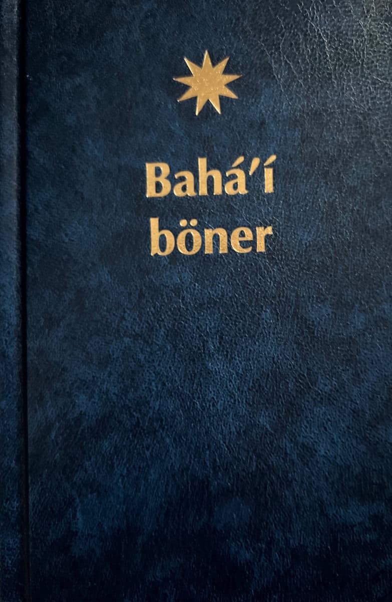 Bahá'u'lláh | Bahá'í böner : Ett urval böner uppenbarade av Bahá'u'lláh, Báb och 'Abdu'l-Bahá