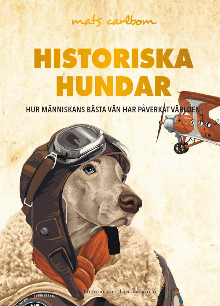 Carlbom, Mats | Historiska hundar : Hur människans bästa vän har påverkat världen