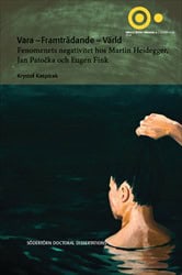 Kasprzak, Krystof | Vara – Framträdande – Värld : Fenomenets negativitet hos Martin Heidegger, Jan Pato ka och Eugen Fink