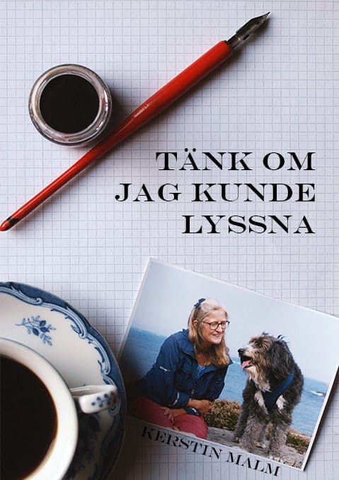 Malm, Kerstin | Tänk om jag kunde lyssna : Att leva medkännande med hundar