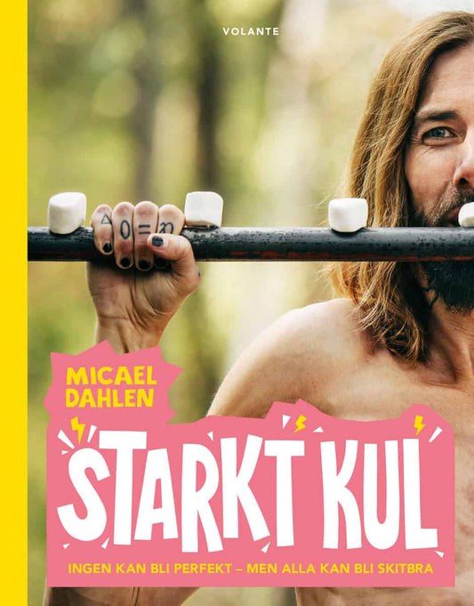 Dahlén, Micael | Starkt kul : Ingen kan bli perfekt - men alla kan bli skitbra