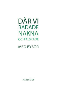 Lahti, Ajohan | Där vi badade nakna och älskade med bybor