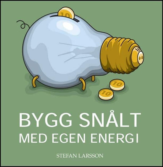 Larsson, Stefan | Bygg snålt med egen energi