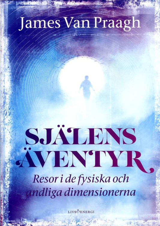 Praagh, James van | Själens Äventyr : Resor i de fysiska och andliga dimensionerna