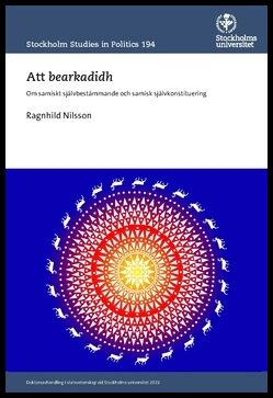 Nilsson, Ragnhild | Att bearkadidh : Om samiskt självbestämmande och samisk självkonstituering