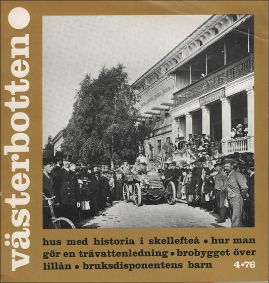 Västerbotten | 1976 / 4 : Hus med historia i Skellefteå, Hur man gör en trävattenledning, Brobygget över Lillån, Bruksdi...