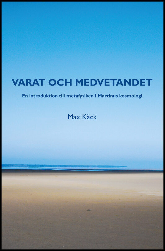 Käck, Max | Varat och medvetandet : En introduktion till metafysiken i Martinus kosmologi