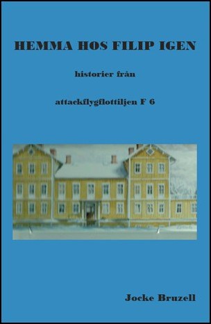 Bruzell, Jocke | Hemma hos Filip igen : Historier från attackflygflottiljen F6