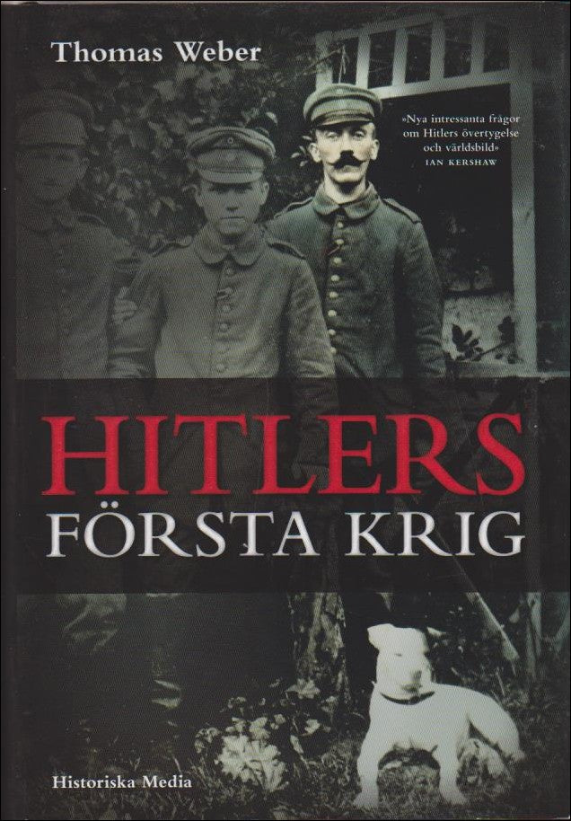 Weber, Thomas | Hitlers första krig : Adolf Hitler, soldaterna vid Regiment List och första världskriget