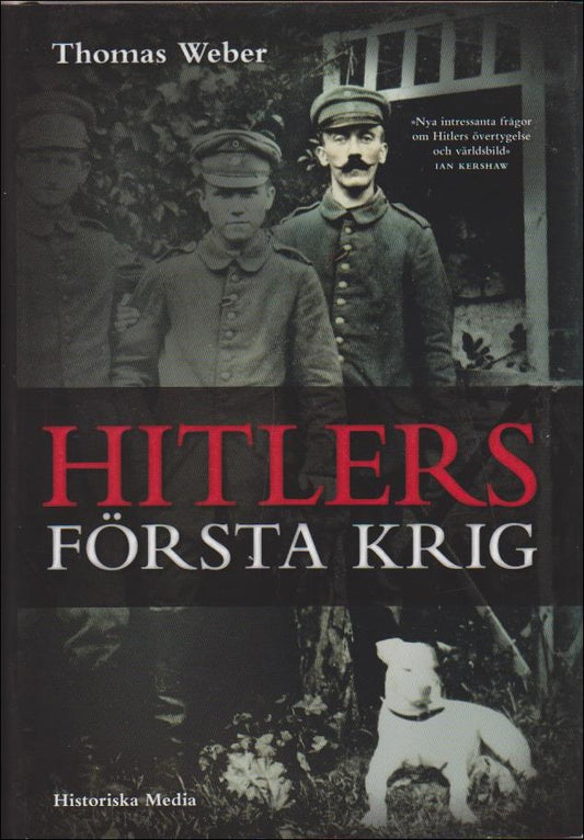 Weber, Thomas | Hitlers första krig : Adolf Hitler, soldaterna vid Regiment List och första världskriget