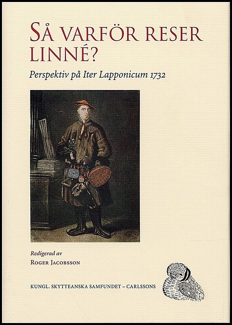 Jacobsson, Roger | Så varför reser Linné? : Perspektiv på Iter Lapponicum 1732