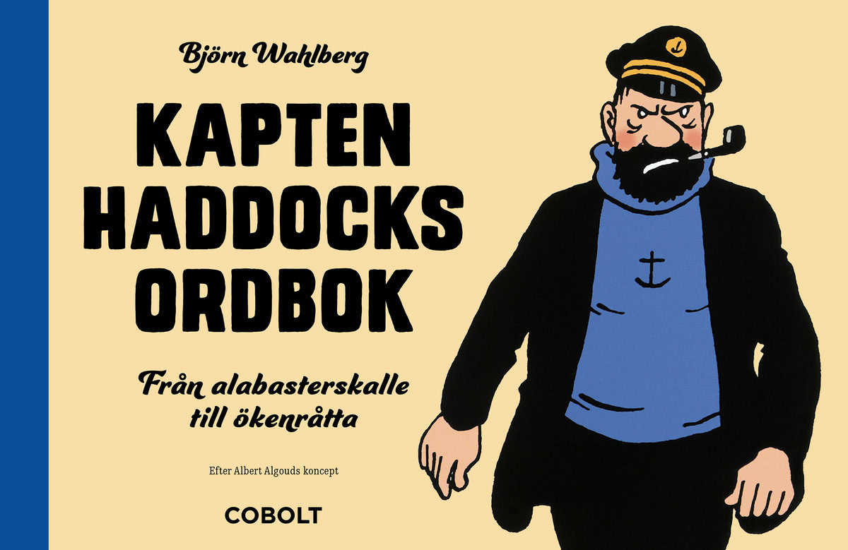 Wahlberg, Björn | Kapten Haddocks ordbok : Från alabasterskalle till ökenråtta