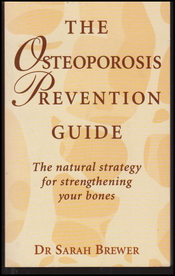 Brewer, Sarah | The osteoporosis revention guide. The natural strategy for strengthening your bones.