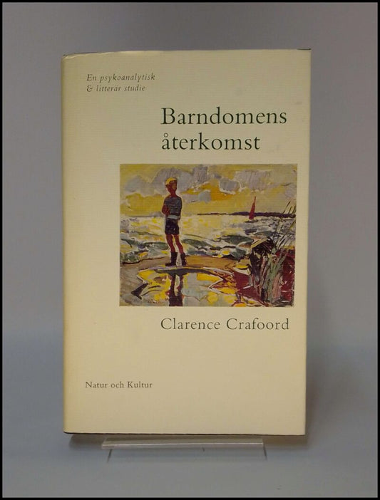 Crafoord, Clarence | Barndomens återkomst : En psykoanalytisk och litterär studie