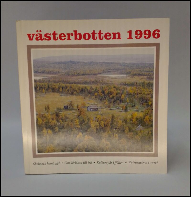 Västerbotten | 1996 / 1-4 : Skola och hembygd | Om kärleken till trä | Kulturspår i fjällen | Kulturmöten i nutid