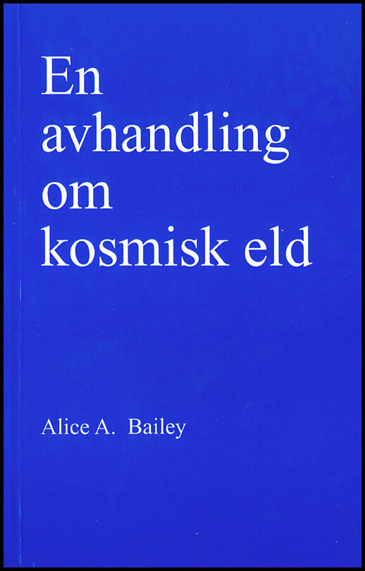 Bailey, Alice A | En avhandling om kosmisk eld