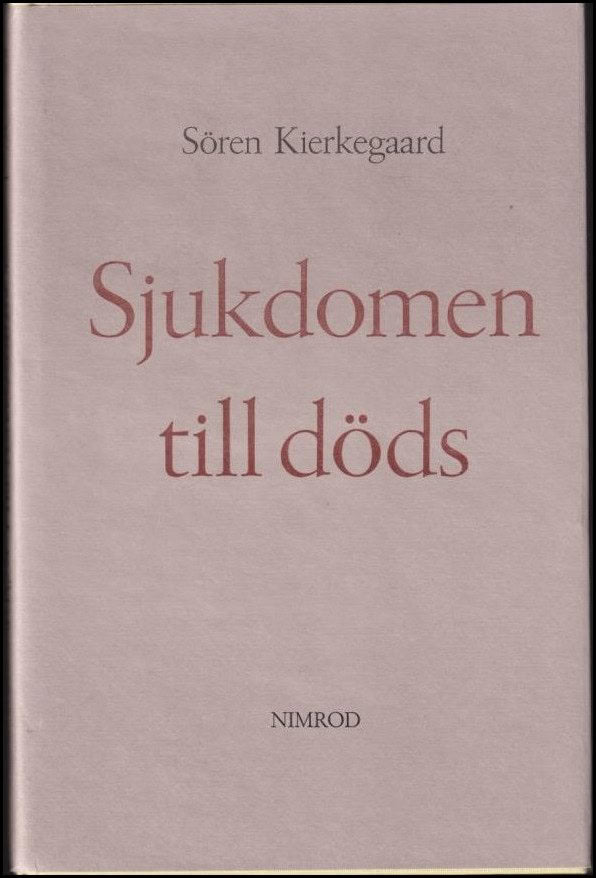 Kierkegaard, Sören | Sjukdomen till döds : En kristlig psykologisk utveckling till uppbyggelse och uppväckelse