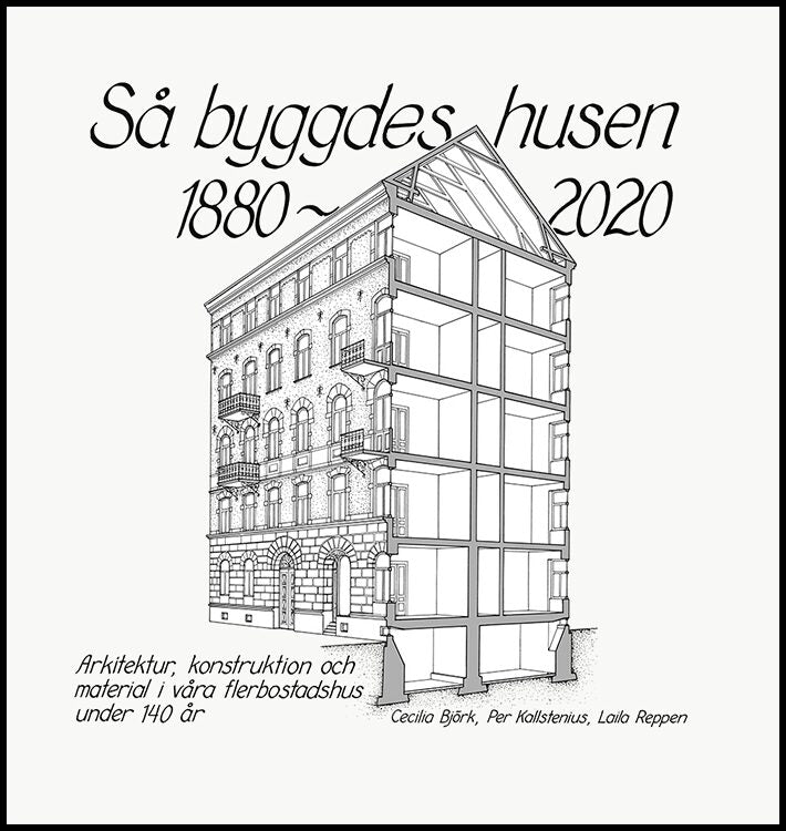 Björk, Cecilia| Kallstenius, Per| Reppen, Laila | Så byggdes husen 1880-2020 : Arkitektur, konstruktion och material i v...