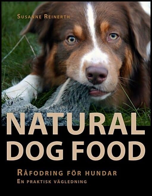 Reinerth, Susanne | Natural dog food : Råfodring för hundar : en praktisk vägledning