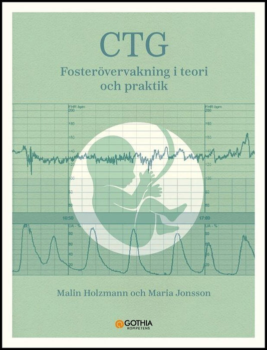 Holzmann, Malin| Jonsson, Maria | CTG : Fosterövervakning i teori och praktik