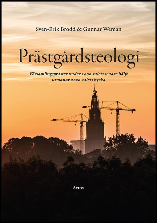 Brodd, Sven-Erik | Weman, Gunnar | Prästgårdsteologi : Församlingspräster under 1900-talets senare hälft utmanar 2020-ta...