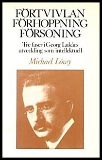 Löwy, Michael | Förtvivlan, förhoppning, försoning : Tre faser i Georg Lukács utveckling