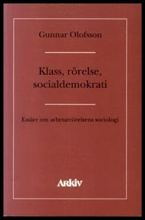 Olofsson, Gunnar | Klass, rörelse, socialdemokrati : Essäer om asbetarrörelsens sociologi