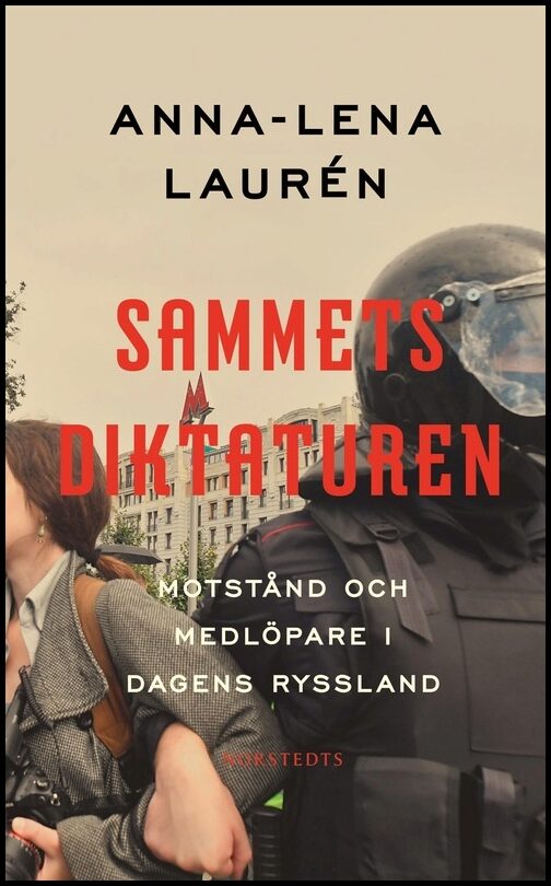 Laurén, Anna-Lena | Sammetsdiktaturen : Motstånd och medlöpare i dagens Ryssland